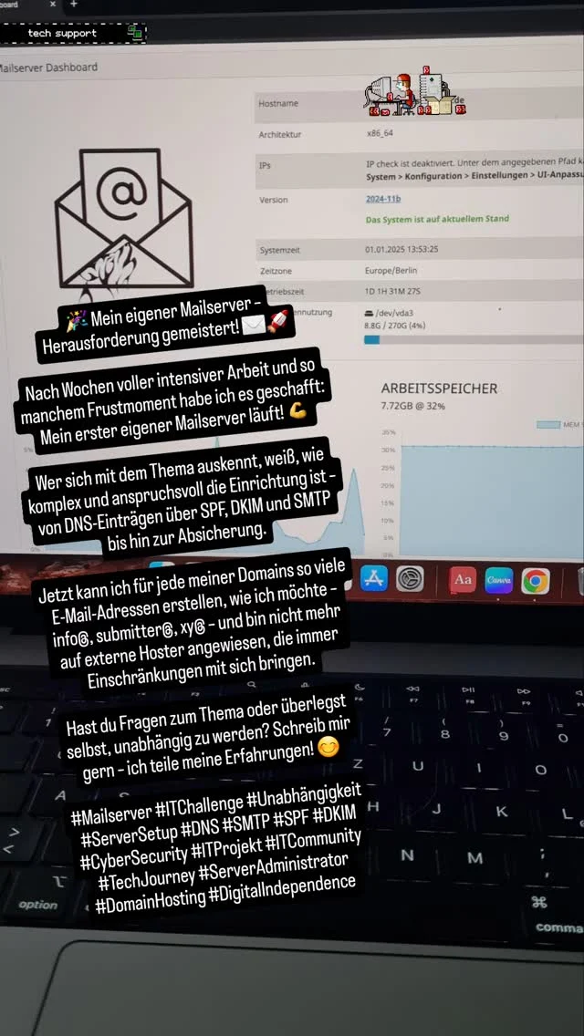 🎉 Mein eigener Mailserver ist live – Herausforderung gemeistert! ✉️🚀

Nach Wochen voller intensiver Arbeit und so manchem Frustmoment habe ich es geschafft: Mein erster eigener Mailserver läuft! 💪

Wer sich mit dem Thema auskennt, weiß, wie komplex und anspruchsvoll die Einrichtung ist – von DNS-Einträgen über SPF, DKIM und SMTP bis hin zur Absicherung.

Jetzt kann ich für jede meiner Domains so viele E-Mail-Adressen erstellen, wie ich möchte – info@, submitter@, xy@ – und bin nicht mehr auf externe Hoster angewiesen, die immer Einschränkungen mit sich bringen.

Hast du Fragen zum Thema oder überlegst selbst, unabhängig zu werden? Schreib mir gern – ich teile meine Erfahrungen! 😊

#Mailserver #ITChallenge #Unabhängigkeit #ServerSetup #DNS #SMTP #SPF #DKIM #CyberSecurity #ITProjekt #ITCommunity #TechJourney #ServerAdministrator #DomainHosting #DigitalIndependence